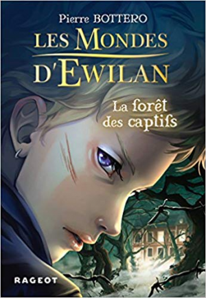 Pierre Bottero – Les Mondes d’Ewilan, tome 1 : La forêt des captifs