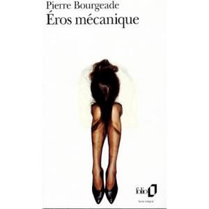 Pierre Bourgeade – Eros mécanique