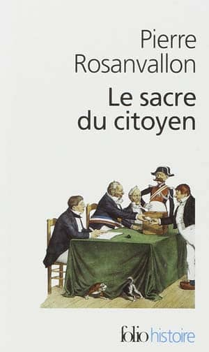 Pierre Rosanvallon – Le Sacre du citoyen