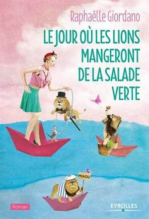 Raphaëlle Giordano – Le jour où les lions mangeront de la salade verte