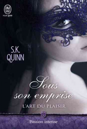 S.K. Quinn – L’art du plaisir – Tome 1: Sous son emprise