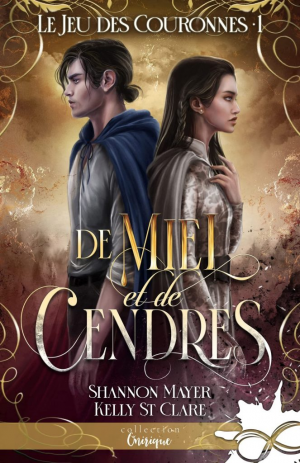 Shannon Mayer, Kelly St Clare – Le Jeu des couronnes, Tome 1 : De miel et de cendres