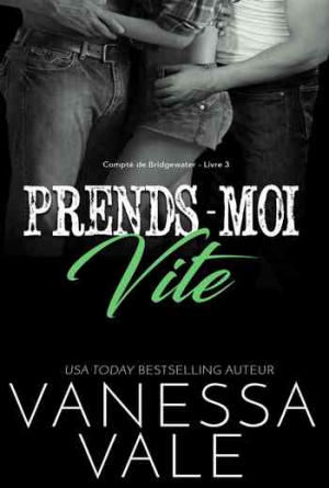 Vanessa Vale – Compté de Bridgewater, Tome 3: Prends-Moi Vite