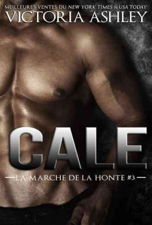 Victoria Ashley – La Marche de la honte, Tome 3 : Cale