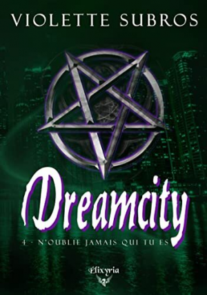 Violette Subros – Dreamcity, Tome 4 : N’oublie jamais qui tu es