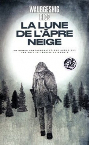 Waubgeshig Rice – La Lune de lâpre neige